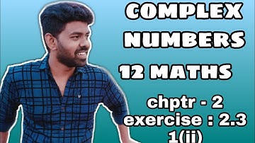 12th Maths | Complex Numbers | Chapter 2 | find the complex numbers | Exercise - 2.3|1(ii)