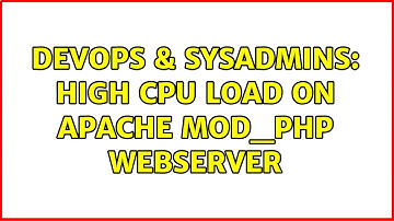 DevOps & SysAdmins: High CPU load on Apache mod_php webserver (2 Solutions!!)