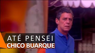 Chico Buarque: Até Pensei (DVD Romance)