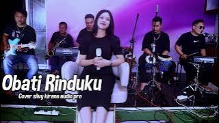 OBATI RINDUKU - LIVE COVER SILVY KIRANA AUDIO PRO