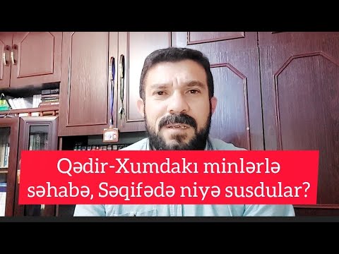 Qedir-Xumda olan minlerle sehabe, Seqifede niye susdular? Muhammad Nicat