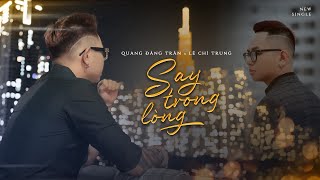 Video thumbnail of "QUANG ĐĂNG TRẦN - SAY TRONG LÒNG | OFFICIAL MUSIC VIDEO | LÊ CHÍ TRUNG"