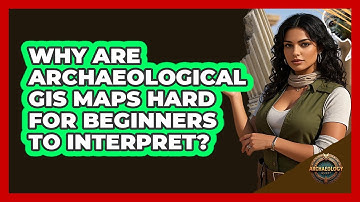 Why Are Archaeological GIS Maps Hard For Beginners To Interpret? - Archaeology Quest