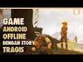 10 Game Android OFFLINE ADVENTURE Dengan Story Paling Menyedihkan