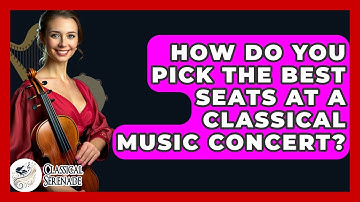 How Do You Pick The Best Seats At A Classical Music Concert? - Classical Serenade