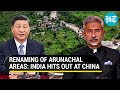 Cant alter the fact india slams chinese move to rename 15 places in arunachal pradesh