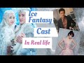 ICE FANTASY CAST/ REAL LIFE VS TV CHARACTER