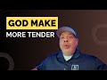 God, Make Me More Tender