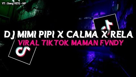 DJ MIMI PIPI X KARENA KAMU X CALMA X RELA DEMI CINTA VIRAL TIKTOK MAMAN FVNDY
