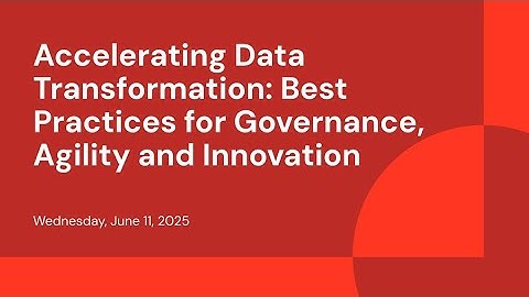 Accelerating Data Transformation: Best Practices for Governance, Agility and Innovation