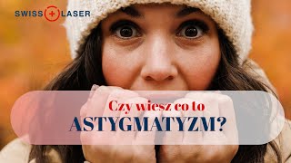 Co to jest astygmatyzm? Jak leczyć astygmatyzm? | SwissLaser Warszawa