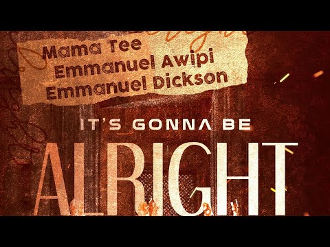 It's Gonna Be Alright (Music Video) by Mama Tee, Emmanuel Awipi, Emmanuel Dickson #praisethelord