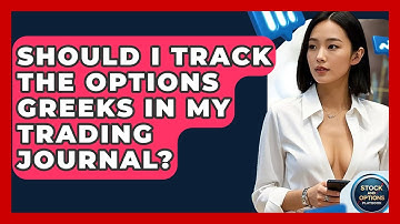 Should I Track The Options Greeks In My Trading Journal? - Stock and Options Playbook