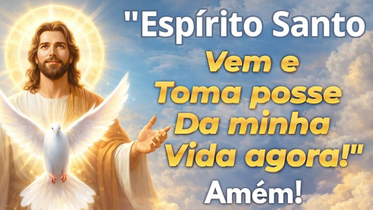 ESPÍRITO SANTO VEM E TOMA POSSE DA MINHA VIDA AGORA! TE PEÇO.