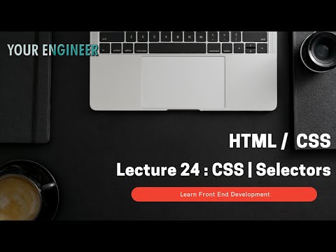 HTML CSS | Lecture 24 | CSS | Selectors | Frontend Development Specialization Course | Your Engineer