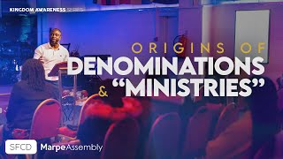 KINGDOM AWARENESS: ORIGINS OF DENOMINATIONS AND MINISTRIES | SFCD | Apostle A.B. Prince | Marpe