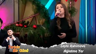 Leyla Rehimova - Aglatma yar (Tarixin Bir Günü) 29.12.2023 Resimi