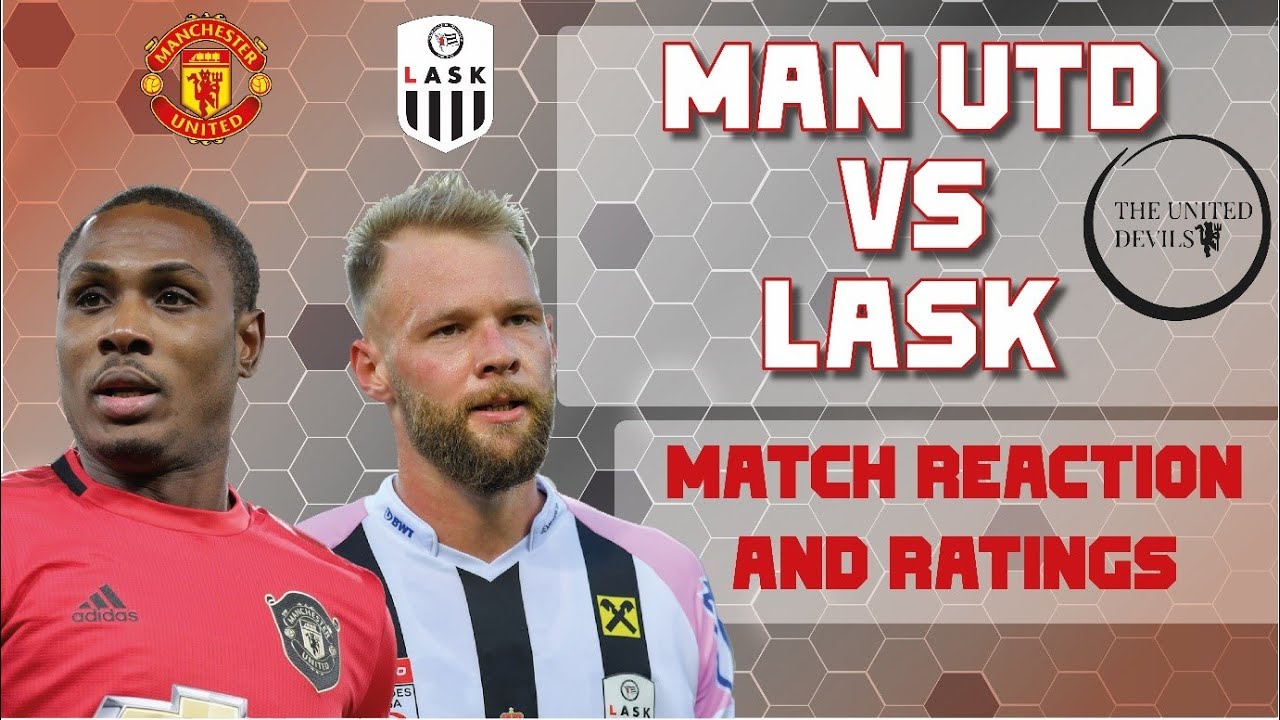 Manchester United 2-1 LASK (7-1) Reaction & Ratings
