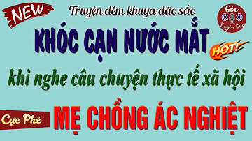 Xúc Động Nghẹn Ngào Với Câu Truyện Đời Thực: " MẸ CHỒNG ÁC NGHIỆT " | Đọc Truyện Đêm Khuya Ngủ Ngon