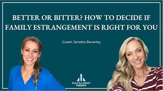 Episode 313: Better or Bitter? How to Decide If Family Estrangement Is Right, with Janette Beverley