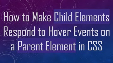 How to Make Child Elements Respond to Hover Events on a Parent Element in CSS