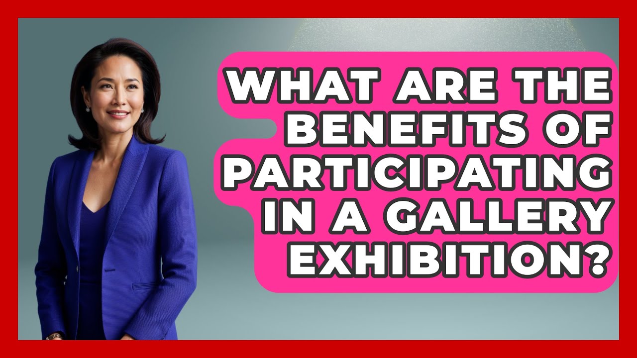What Are the Benefits of Participating in a Gallery Exhibition? | Artists Behind the Art