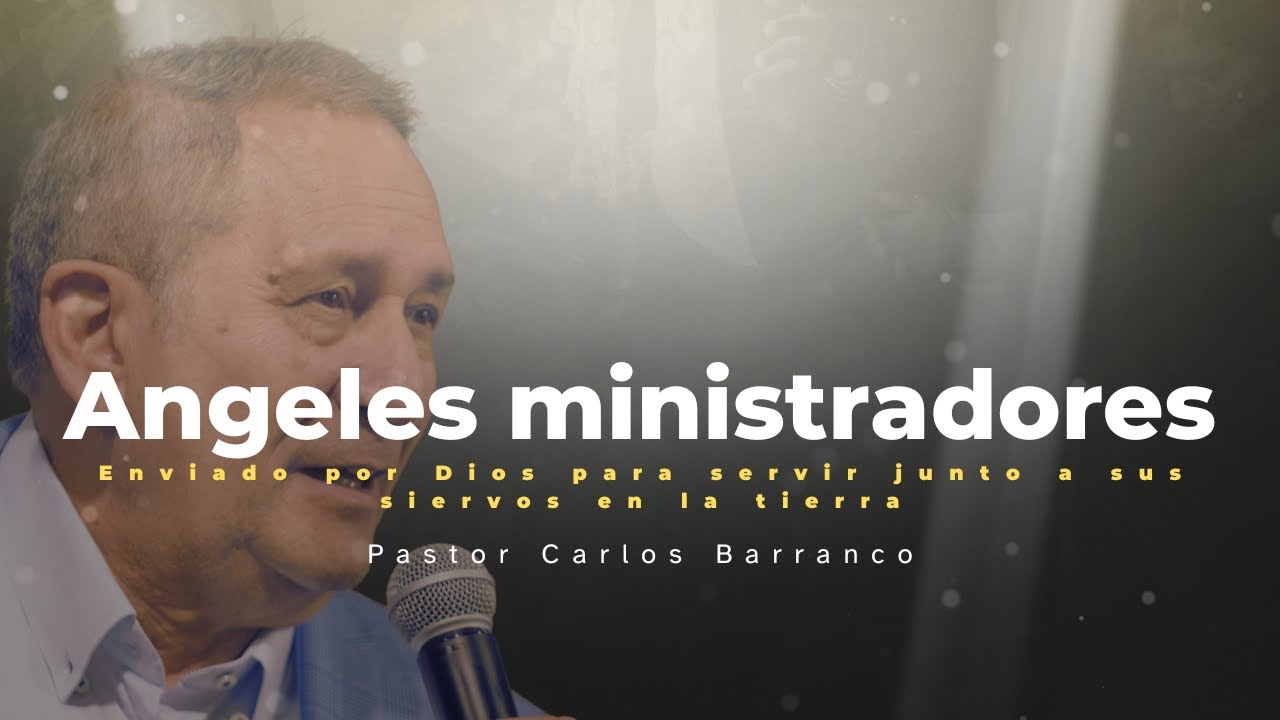 Angeles ministradores / Pastor Carlos Barranco / Hebreos 1:14 / Servicio 03/07/2025