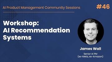 Workshop: AI Recommendation Systems - AI PM Community Session #46