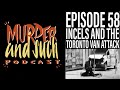 Murder and Such - Episode 58: Incels and The Toronto Van Attack
