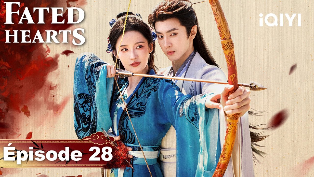 【VOSTFR | FULL】🏹Fated Hearts EP28 | iQIYI France 