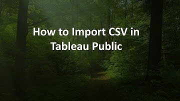 How to Import CSV in Tableau Public