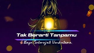 TAK BERARTI TANPAMU - BAYU SUKMAJATI VENDRATAMA (OFFICIAL LYRIC VIDEO)