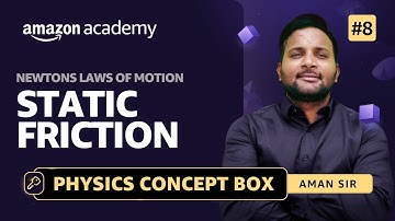 Newtons Laws Of Motion | Static friction | Concept Box #8 | Physics | Aman Singh | Amazon Academy