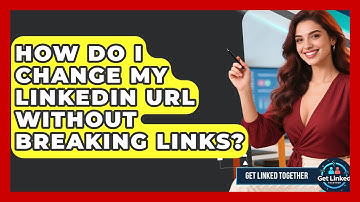 How Do I Change My LinkedIn URL Without Breaking Links? - Get Linked Together