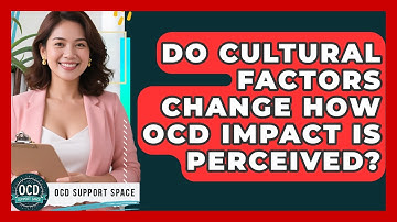 Do Cultural Factors Change How OCD Impact Is Perceived? - OCD Support Space