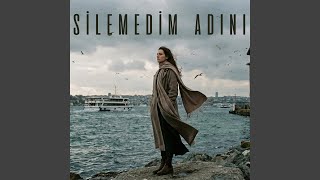 Silemedim Adını