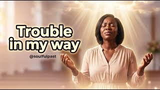Trouble In My Way (Jesus will Fix It After While) 🔥 Powerful Gospel Worship @soulfulpast