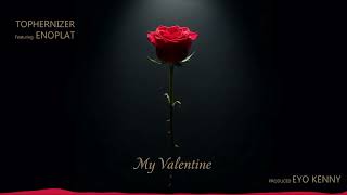 Tophernizer Ft Enoplat - My Valentine (Official Music Audio)