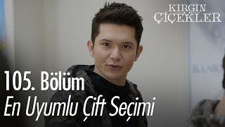 En Uyumlu Çift Seçimi - Kırgın Çiçekler 105. Bölüm