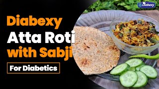 Diabexy Atta Roti with Sabji | Meal Ideas for Diabetics People