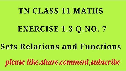 TN 11 maths chapter 1 sets relations and functions exercise 1.3 question number 7
