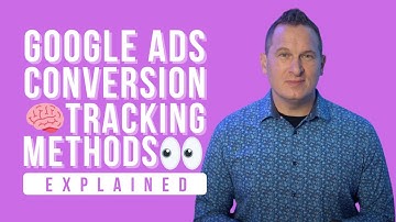 Google Ads Conversion Tracking Methods Explained