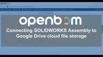 OpenBOM: Connecting SOLIDWORKS Assembly to Google Drive