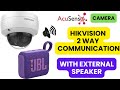 Hikvision Acusense IP Camera with 2 Way Audio connected with External Speaker Crystal clear Voice