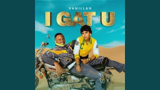 I Gat U