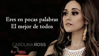 Video thumbnail of "La mejor de todas | Carolina Ross ( LETRA )"