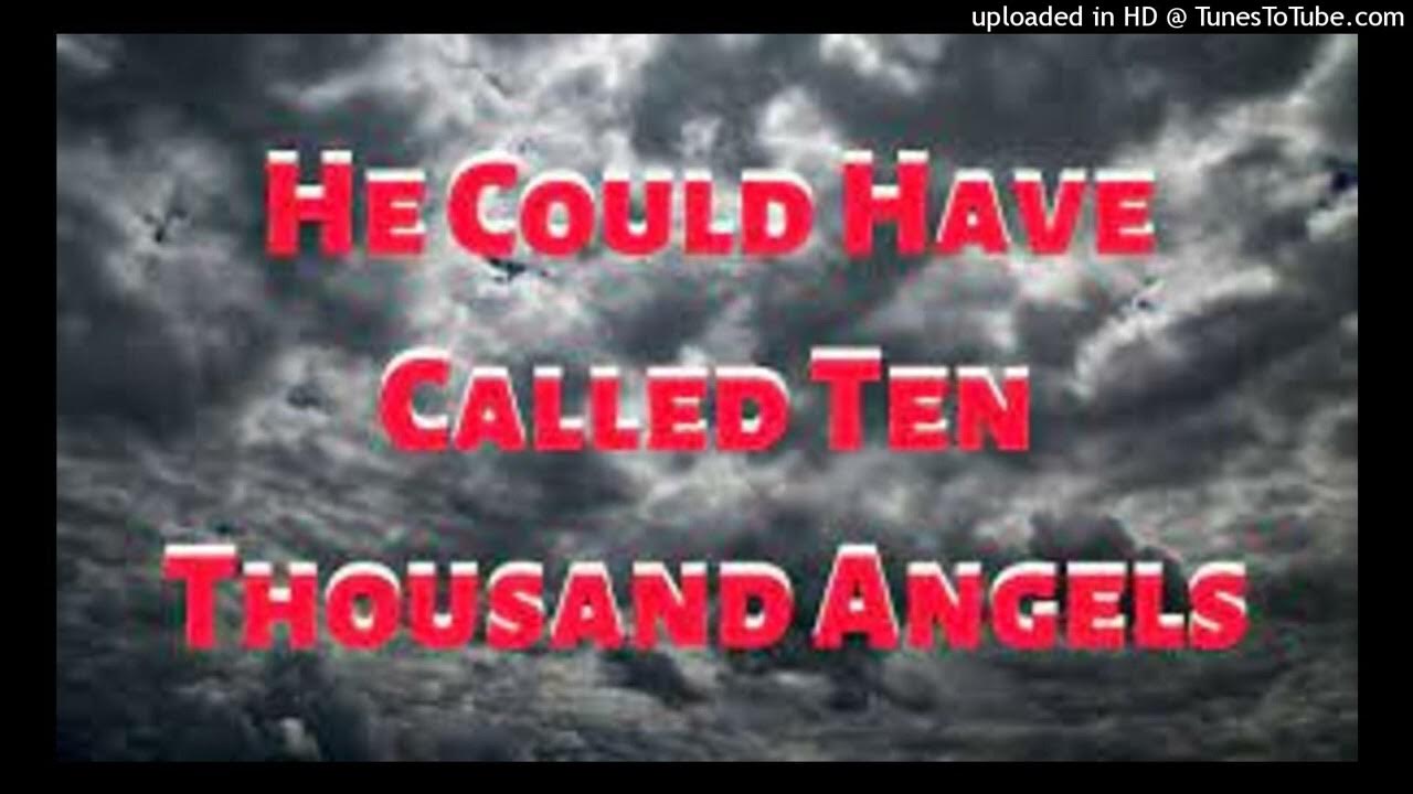 He Could Have Called Ten Thousand Angels YouTube he-could-have-called-ten-thousand-angels-youtube