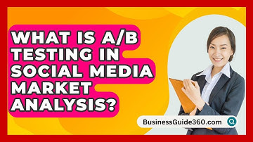 What Is A/B Testing In Social Media Market Analysis? - BusinessGuide360.com