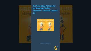 Fix Your Body Posture for an Amazing Chakra Cleanse! – Podcast Episode 24 | SKELETAL LEAP