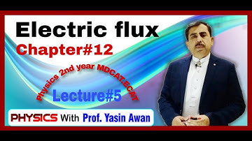 Electric Flux.Chapter#12, Lect #5 Physics 2nd year/MDCAT/ECAT.Physics with Prof. Yasin Awan